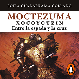 Audiolibro Moctezuma Xocoyotzin, entre la espada y la cruz  - autor Sofía Guadarrama Collado   - Lee Rafa Serrano