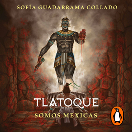 Audiolibro Tlatoque. Somos mexicas  - autor Sofía Guadarrama Collado   - Lee Rafa Serrano