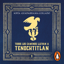 Audiolibro Todos los caminos llevan a Tenochtitlán  - autor Sofía Guadarrama Collado   - Lee Rafa Serrano
