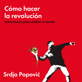 Audiolibro Cómo hacer la revolución  - autor Srdja Popovic   - Lee Jordi Varela
