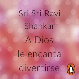 Audiolibro A Dios le encanta divertirse  - autor Sri Sri Ravi Shankar   - Lee Mario De Candia