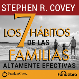 Audiolibro Los 7 Hábitos de las Familias Altamente Efectivas  - autor Stephen R. Covey   - Lee Jose Duarte - acento latino