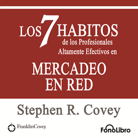 Audiolibro Los 7 Habitos de los Profesionales Altamente Efectivos en Mercadeo en Red  - autor Stephen M.R. Covey   - Lee Jose Duarte - acento latino