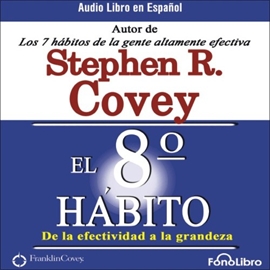 Audiolibro El octavo hábito - de la efectividad a la grandeza  - autor Stephen R. Covey   - Lee Alejo Felipe - acento latino
