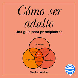 Audiolibro Cómo ser adulto  - autor Stephen Wildish   - Lee Santiago Padilla