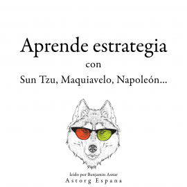 Audiolibro Aprende estrategia con Sun Tzu, Maquiavelo, Napoleón...  - autor Sun Tzu   - Lee Benjamin Asnar