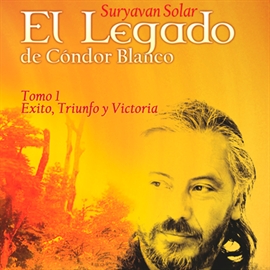 Audiolibro El Legado de Cóndor Blanco - Tomo 1  - autor Suryavan Solar   - Lee Suryavan Solar - acento latino
