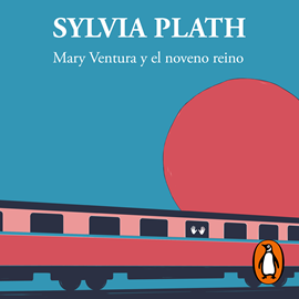 Audiolibro Mary Ventura y el noveno reino  - autor Sylvia Plath   - Lee Sol de la Barreda