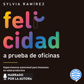 Audiolibro Felicidad a prueba de oficinas  - autor Sylvia Ramírez   - Lee Sylvia Ramírez