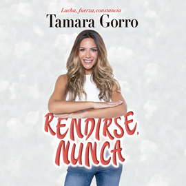 Audiolibro Rendirse, nunca  - autor Tamara Gorro Núñez   - Lee Maribel Pomar
