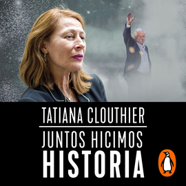 Audiolibro Juntos hicimos historia  - autor Tatiana Clouthier   - Lee Equipo de actores