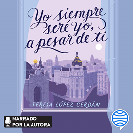 Yo siempre seré yo, a pesar de ti - Audiolibro - 📖 de Teresa López Cerdán  