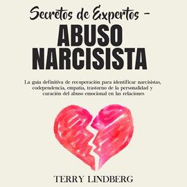 Audiolibro Secretos de Expertos - Abuso Narcisista: La guía definitiva de recuperación para identificar narcisistas, codependencia, empatía  - autor Terry Lindberg   - Lee Christian Perez