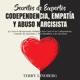 Audiolibro Secretos de Expertos - Codependencia, Empatía y Abuso Narcisista: ¡La Guía de Recuperación Definitiva Para Curar el ser Codepend  - autor Terry Lindberg   - Lee Cesar Martinez