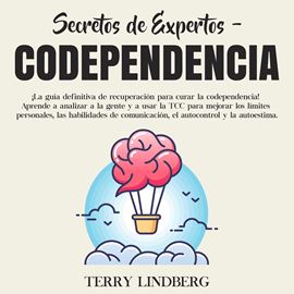 Audiolibro Secretos de Expertos - Codependencia: ¡La guía definitiva de recuperación para curar la codependencia! Aprende a analizar a la g  - autor Terry Lindberg   - Lee Cesar Martinez