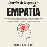 Secretos de Expertos - Empatía: La Guía de Supervivencia Definitiva para Controlar sus Emociones, Empatía, Miedo, Curación Despu