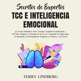 Secretos de Expertos - TCC e Inteligencia Emocional: ¡La Guía Definitiva Para Terapia Cognitivo-Conductual y EQ Para Mejorar el 