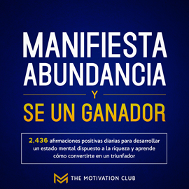 Audiolibro Manifiesta abundancia y se un ganador 2,436 afirmaciones positivas diarias para desarrollar un estado mental dispuesto a la riqu  - autor The Motivation Club   - Lee Javier Prieto Martin