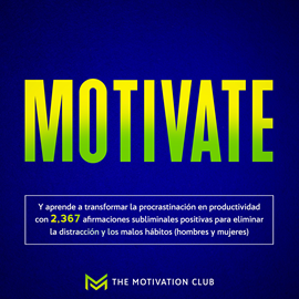 Audiolibro Motivate Y aprende a transformar la procrastinación en productividad con 2,367 afirmaciones subliminales positivas para eliminar  - autor The Motivation Club   - Lee Javier Prieto Martin