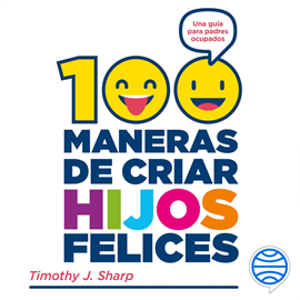 Audiolibro 100 maneras de criar hijos felices  - autor Timothy J. Sharp   - Lee Carlos Zertuche