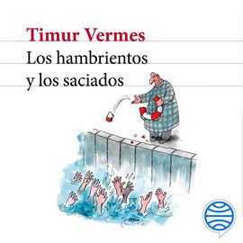 Audiolibro Los hambrientos y los saciados  - autor Timur Vermes   - Lee Luis Posada
