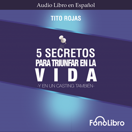 Audiolibro 5 Secretos para Triunfar en la Vida  - autor Tito Rojas   - Lee Ruben Leon