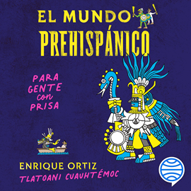 Audiolibro El mundo prehispánico para gente con prisa  - autor Tlatoani Cuauhtémoc   - Lee Alex Ortega