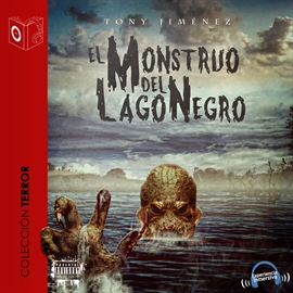 Audiolibro El monstruo del lago negro  - autor Tony Jimenez;Sonolibro   - Lee Marcos Chacón - acento castellano