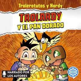Audiolibro Trolardy y el pan dorado  - autor Trolerotutos y Hardy   - Lee Equipo de actores