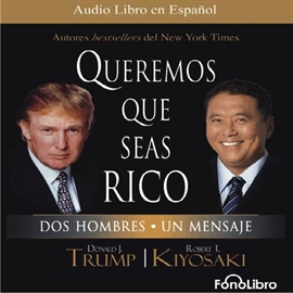 Audiolibro Queremos que seas rico  - autor Donald Trump;Robert T. Kiyosaki   - Lee Equipo de actores