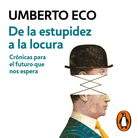 Audiolibro De la estupidez a la locura  - autor Umberto Eco   - Lee Javier Portugués