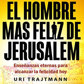 Audiolibro El Hombre mas Feliz de Jerusalem  - autor Uri Trajtmann   - Lee Marcelo Russo - acento latino