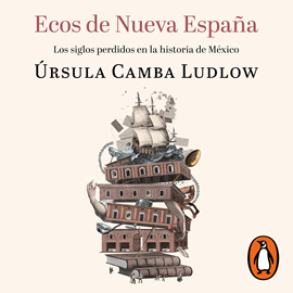 Audiolibro Ecos de Nueva España  - autor Úrsula Camba Ludlow   - Lee Úrsula Camba Ludlow