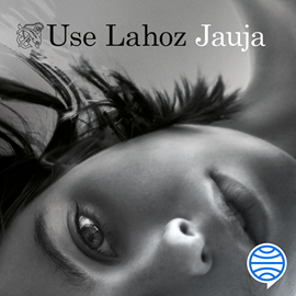 Audiolibro Jauja  - autor Use Lahoz   - Lee Neus Sendra