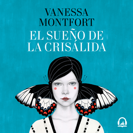 Audiolibro El sueño de la crisálida  - autor Vanessa Montfort   - Lee Elsa Veiga