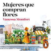 Audiolibro Mujeres que compran flores  - autor Vanessa Montfort   - Lee Sofía García