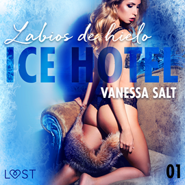 Audiolibro Ice Hotel 1: Labios de hielo  - autor Vanessa Salt   - Lee Aneta Fernández