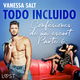 Audiolibro Todo incluido - Confesiones de un escort Parte 6  - autor Vanessa Salt   - Lee Yolanda Adabuhi