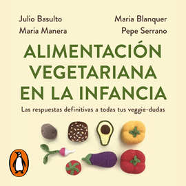 Audiolibro Alimentación vegetariana en la infancia  - autor Varios autores;Julio Basulto   - Lee Luis David García Márquez