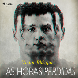 Audiolibro Las horas perdidas  - autor Víctor Blázquez García   - Lee Alex Ugarte