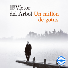 Audiolibro Un millón de gotas  - autor Víctor del Árbol   - Lee Arturo López