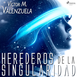 Audiolibro Herederos de la Singularidad  - autor Víctor M. Valenzuela   - Lee Chema Agullo