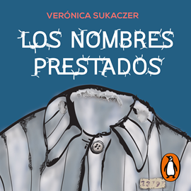 Audiolibro Los nombres prestados  - autor Verónica Sukaczer   - Lee Karin Zavala