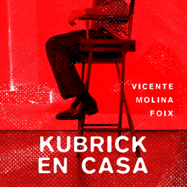 Audiolibro Kubrick en casa  - autor Vicente Molina Foix   - Lee Lluís Pinazo