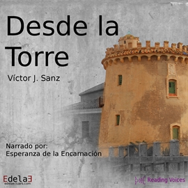 Audiolibro Desde la Torre  - autor Víctor J. Sanz   - Lee Esperanza de la Encarnación - acento ibérico
