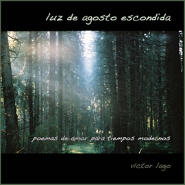 Audiolibro LUZ DE AGOSTO ESCONDIDA: 50 poemas de amor para tiempos modernos  - autor Víctor Lago   - Lee Victoria Mesas - acento ibérico