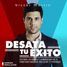 Audiolibro Desata tu éxito  - autor Víctor Martín Pérez   - Lee Víctor Martín