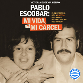 Audiolibro Mi vida y mi carcel con Pablo Escobar  - autor Victoria Eugenia Henao   - Lee Victoria Eugenia Henao
