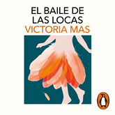 Audiolibro El baile de las locas  - autor Victoria Mas   - Lee Elsa Veiga