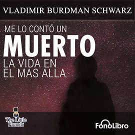 Audiolibro Me lo contó un muerto - La Vvda en el más allá  - autor Vladimir Burdman Schwarz   - Lee Juan Guzman